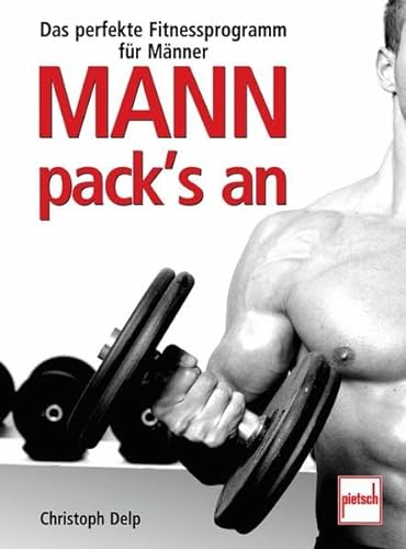 Mann pack's an: Das perfekte Fitnessprogramm für Männer